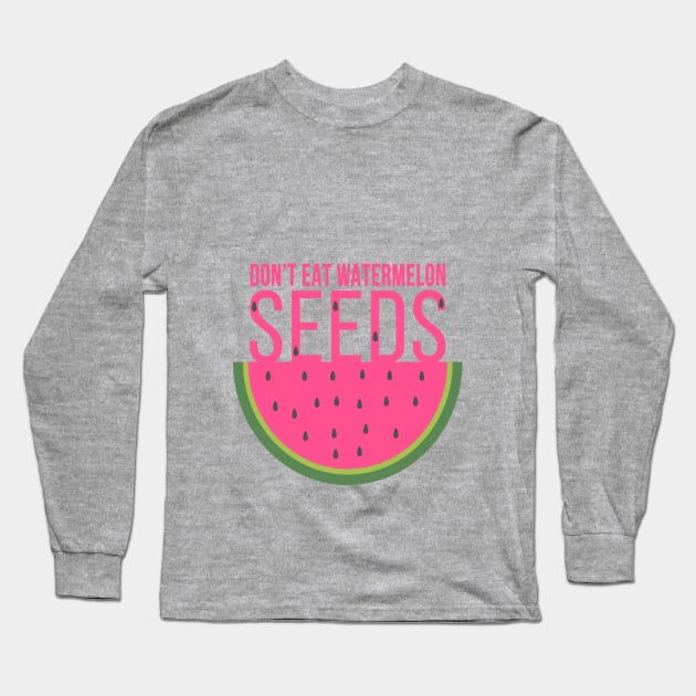 Don t eat watermelon seeds Long Sleeve T-Shirt by hoopoe